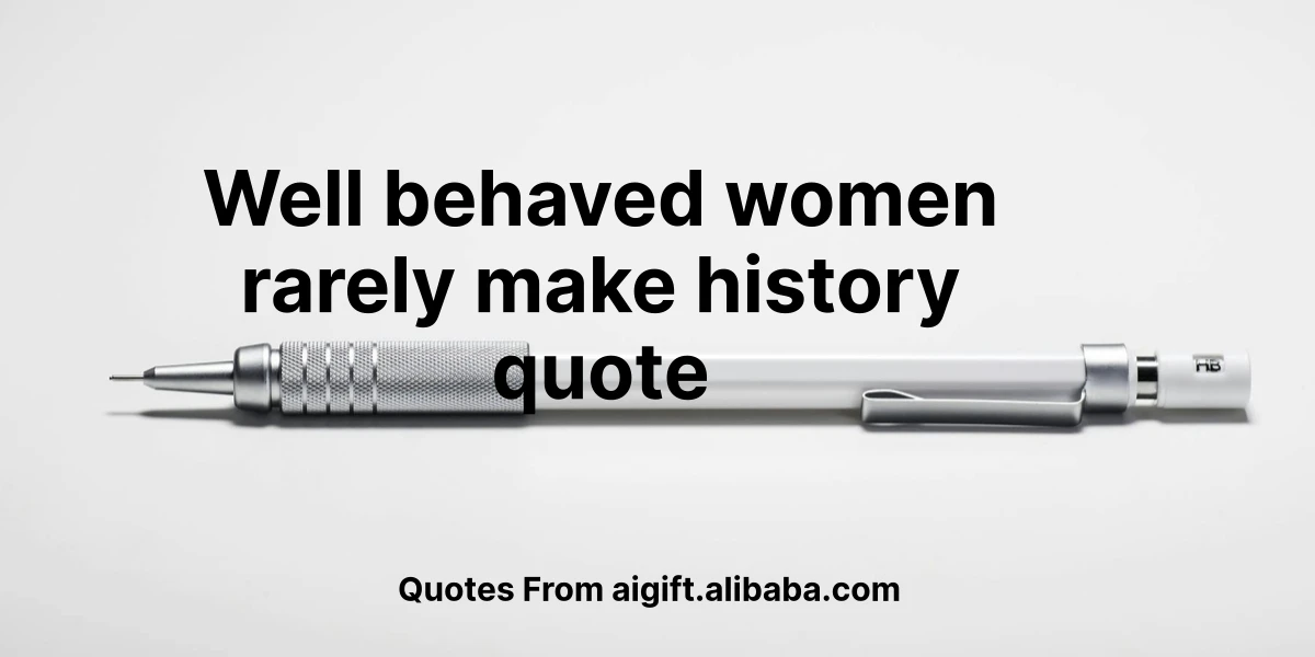 well behaved women rarely make history quote