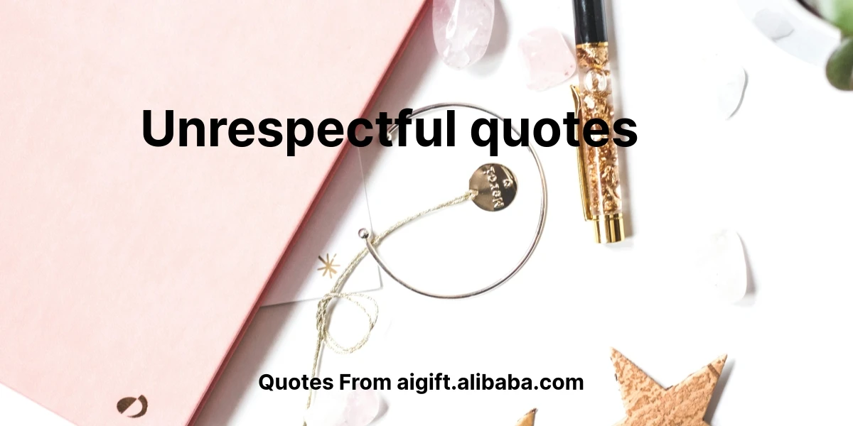 100 Unrespectful Quotes For Bold And Brash Expressions