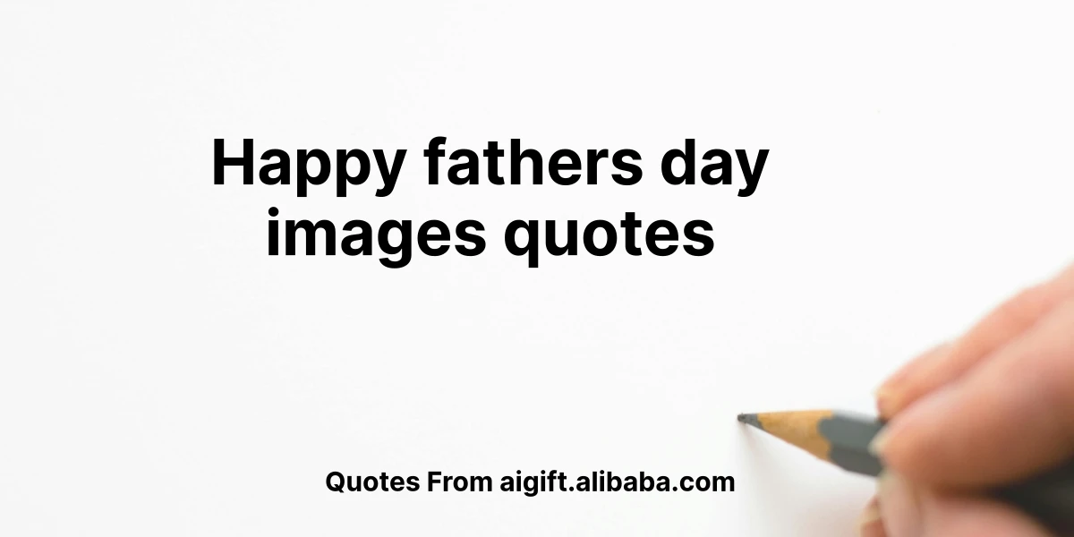 happy fathers day images quotes