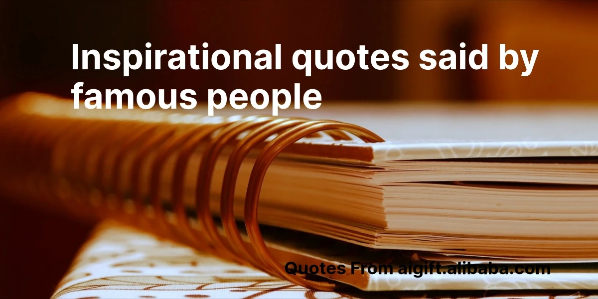 inspirational quotes said by famous people