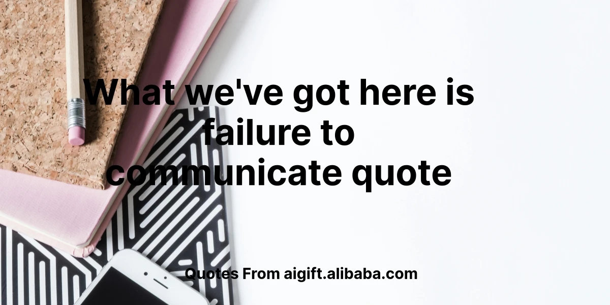 what we've got here is failure to communicate quote