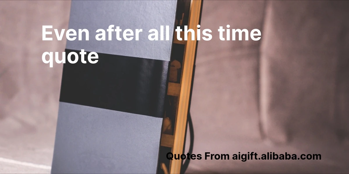 even after all this time quote