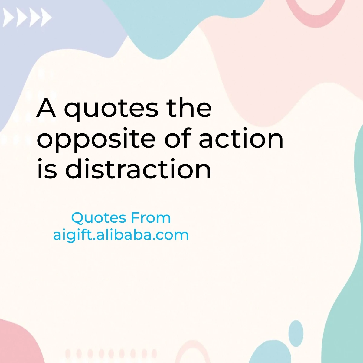 a quotes the opposite of action is distraction