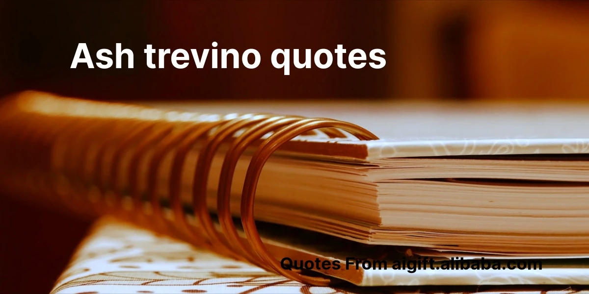 ash trevino quotes