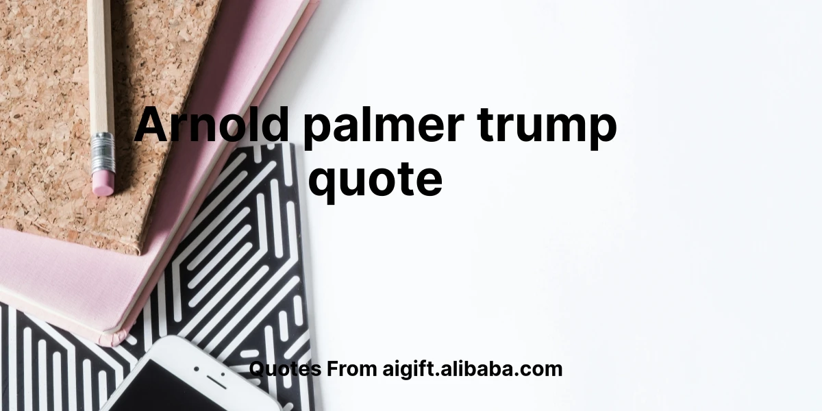 arnold palmer trump quote