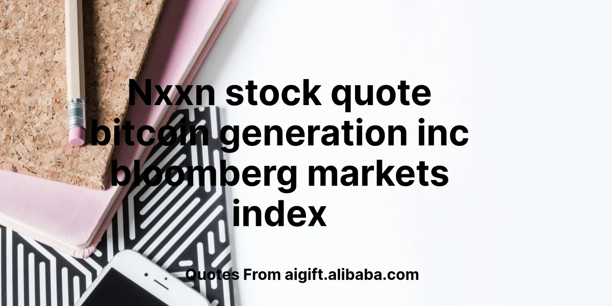 nxxn stock quote bitcoin generation inc bloomberg markets index