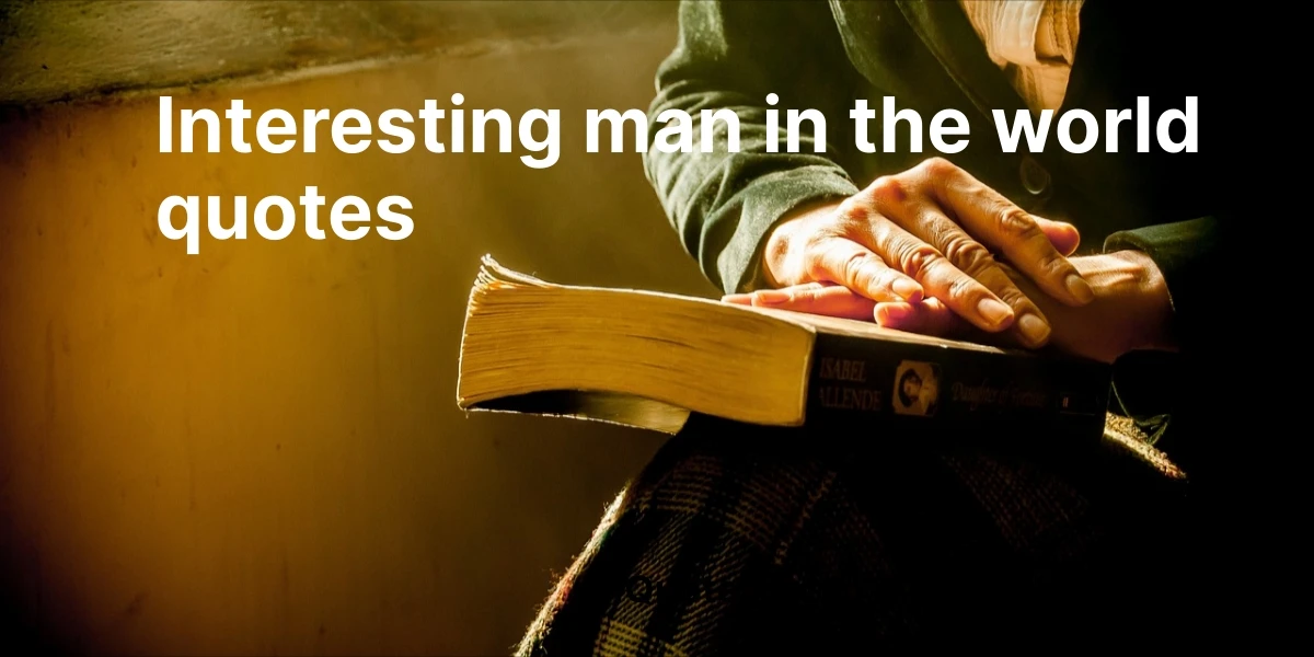 interesting man in the world quotes