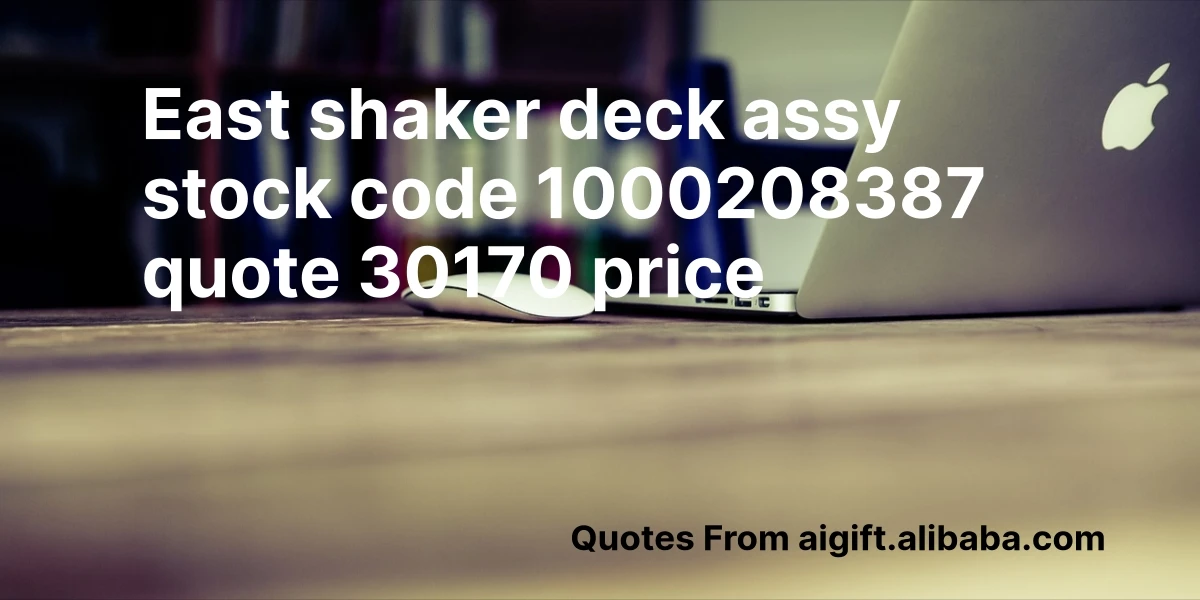 east shaker deck assy stock code 1000208387 quote 30170 price