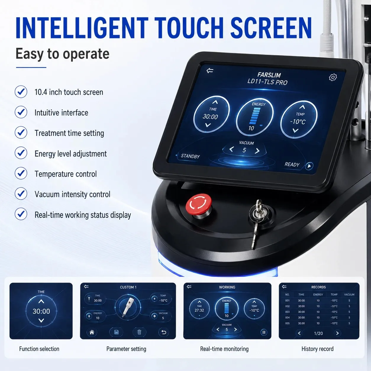 Intelligent 10.4-inch touchscreen for treatment timing, energy, temperature, vacuum control, and real-time monitoring.