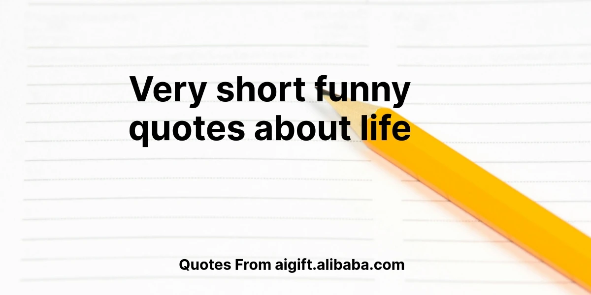 very short funny quotes about life