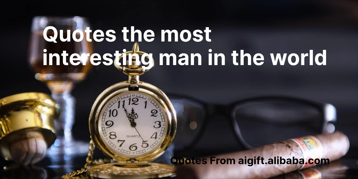 quotes the most interesting man in the world