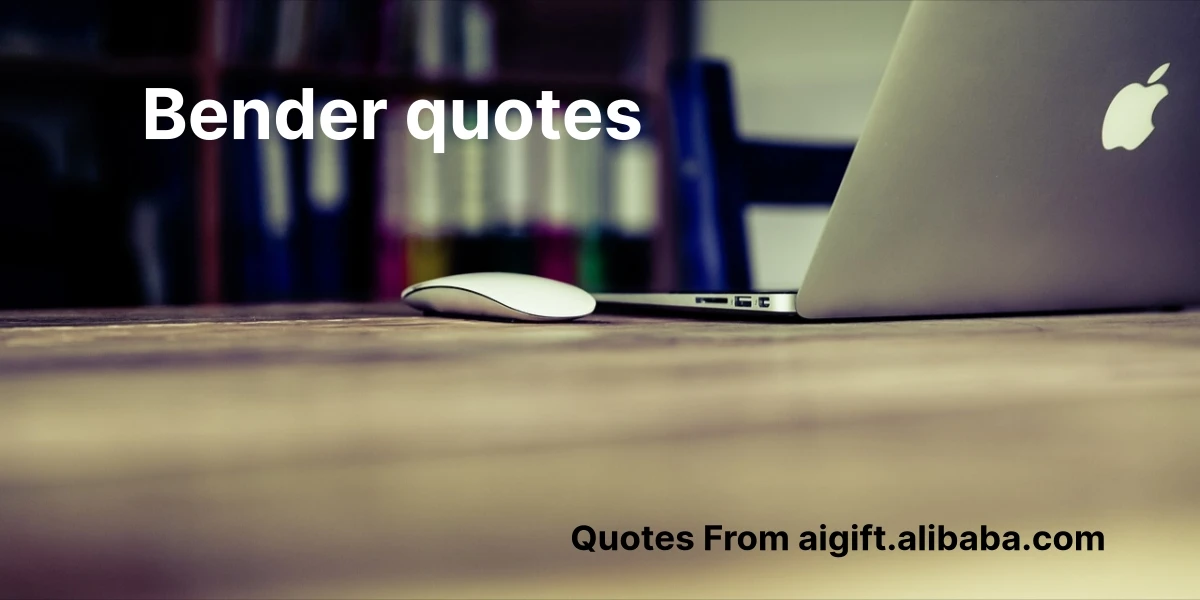 bender quotes
