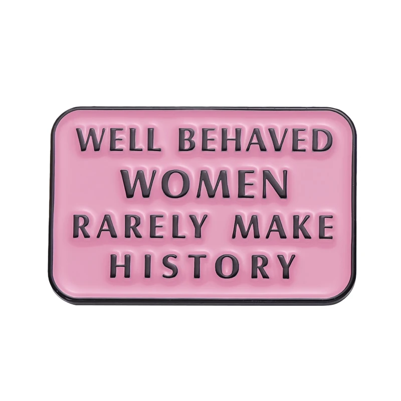 Women Girls Power Enamel Pins Well Behaved Women Rarely Make History Brooches Clothes Backpack Lapel BadgeFeminist Pin