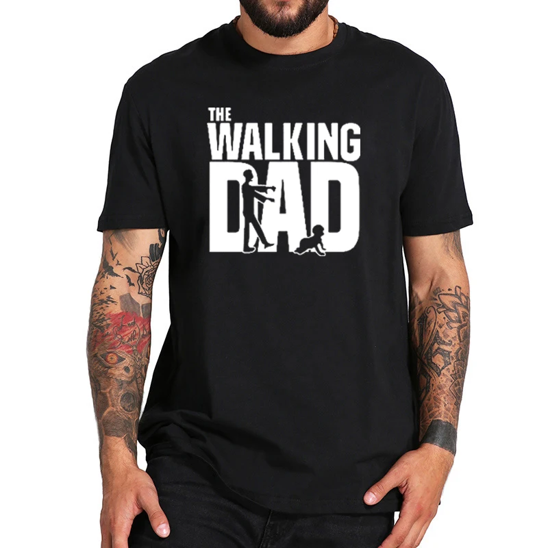 

The Walking Dad Fathers Day Gift Men'S Funny T-Shirt T Shirt Men 2019 New Short Sleeve Cotton Novelty Top Tee Camisetas Hombre