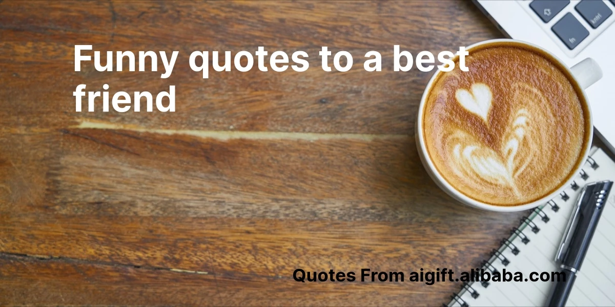 funny quotes to a best friend