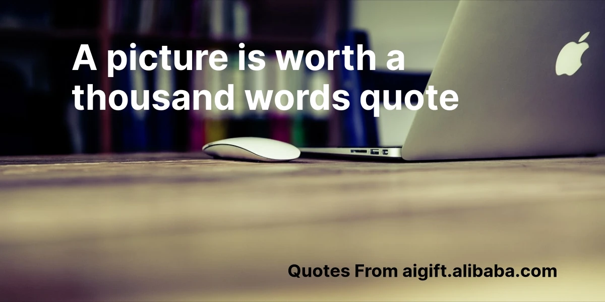 a picture is worth a thousand words quote