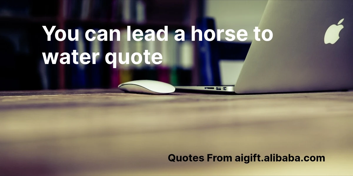 you can lead a horse to water quote