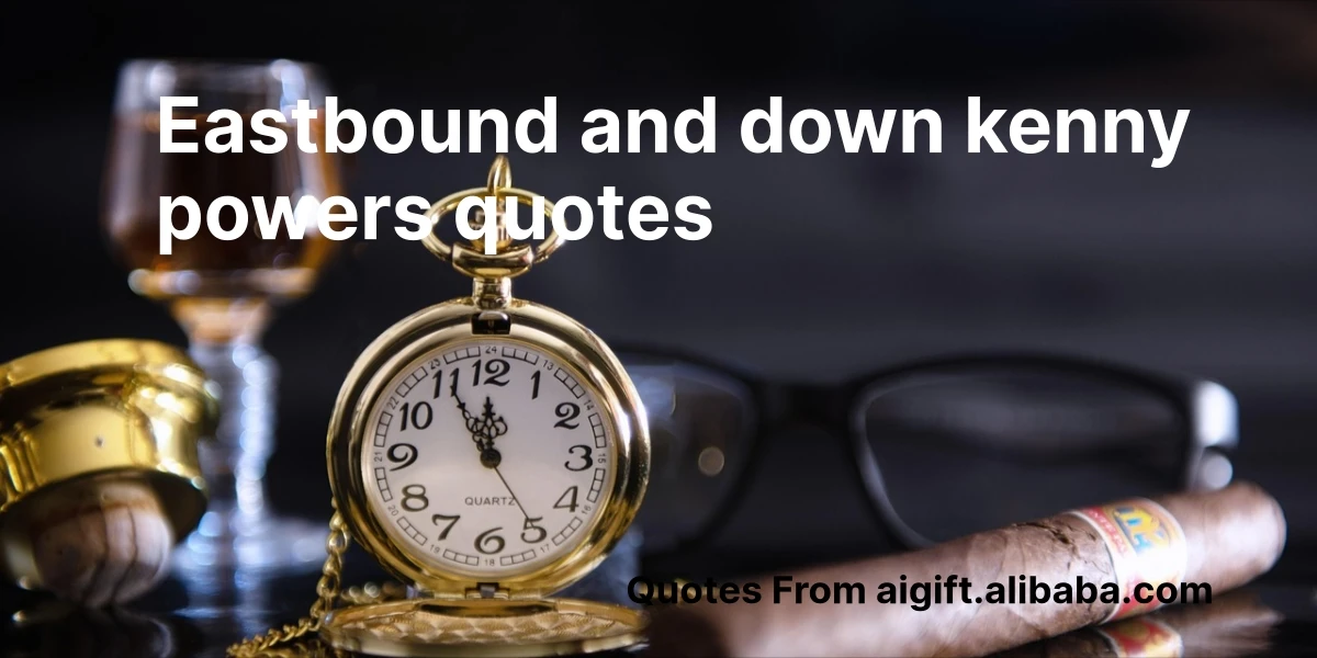 eastbound and down kenny powers quotes