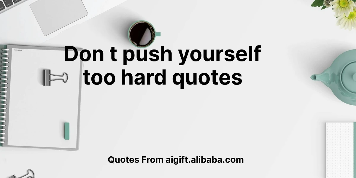 don t push yourself too hard quotes