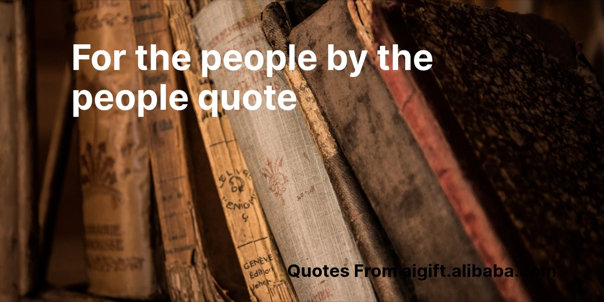 for the people by the people quote