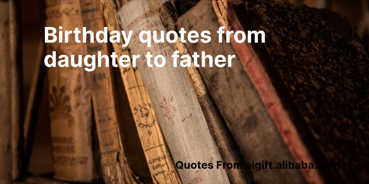 birthday quotes from daughter to father