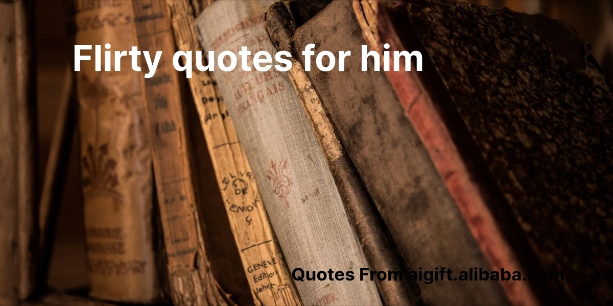 flirty quotes for him