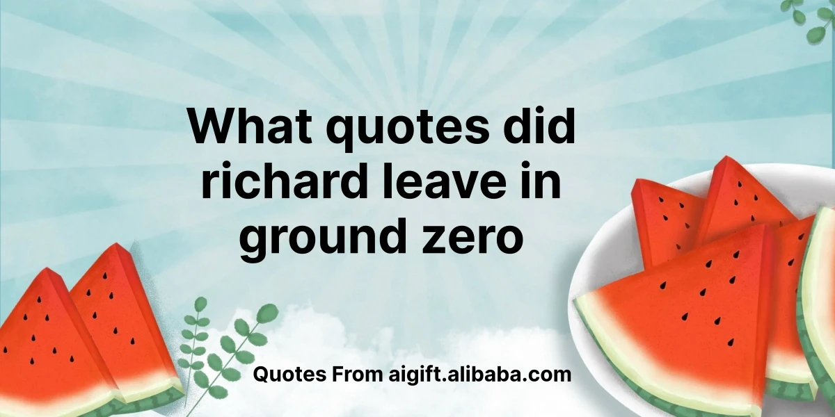 what quotes did richard leave in ground zero