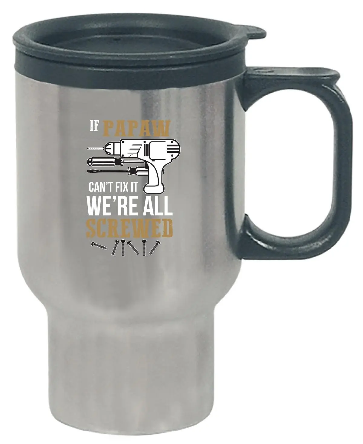 If Papaw Can039;t Fix It We039;re Screwed Funny Father039;s Day Gift - Travel Mug