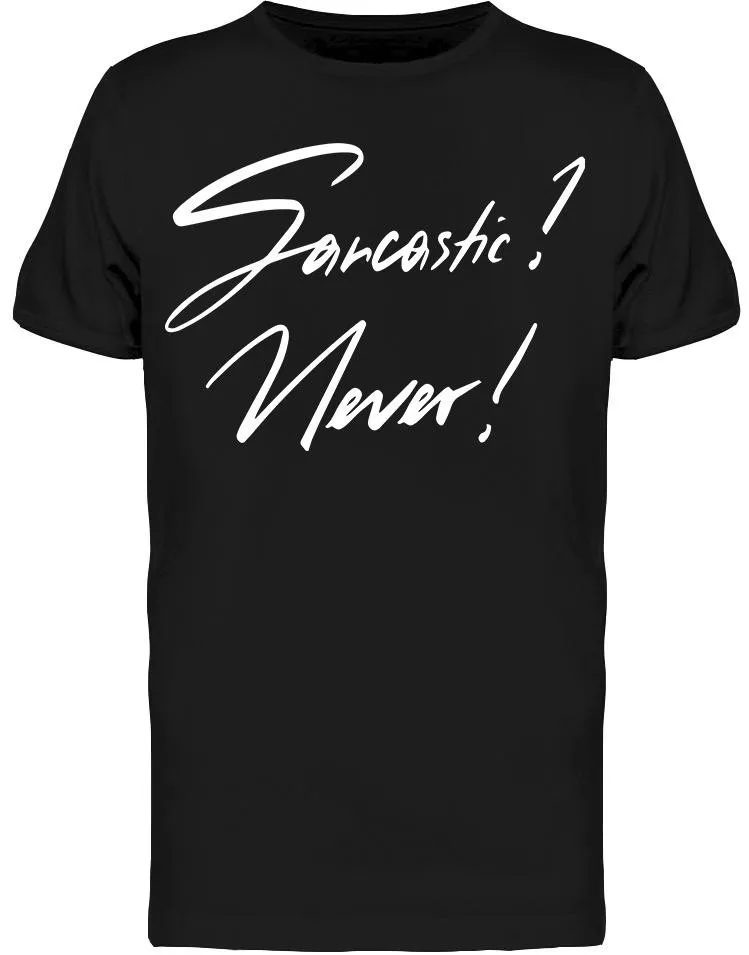 

Sarcastic Never! Funny Quote Graphic Short Sleeve 100% Cotton Black Unisex T-Shirt